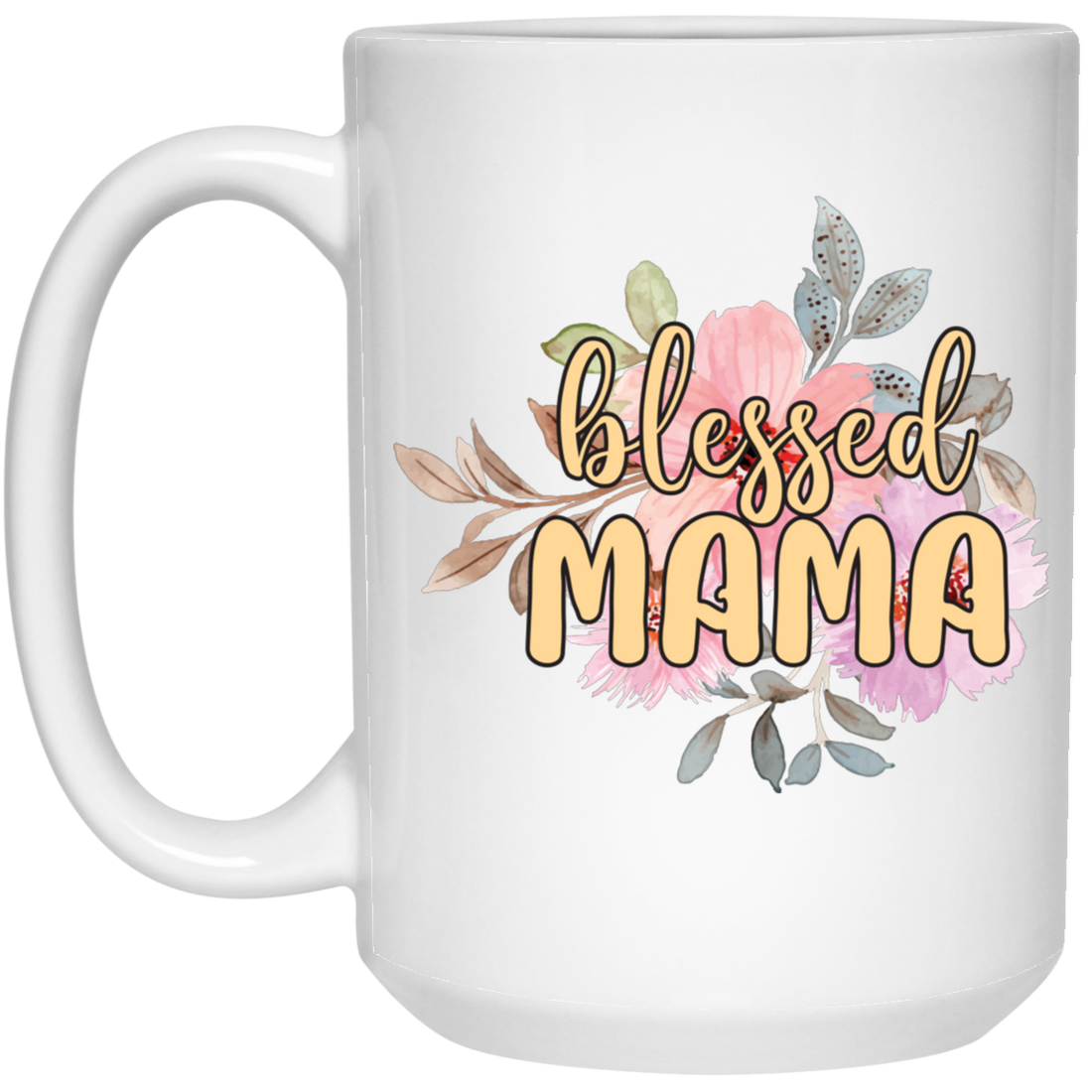Blessed Mama, Love Blessed Mama, Flower Gift For Mom, Love Mama White Mug