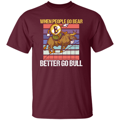 When People Go Bear Better Go Bull, Retro Bitcoin Gift, Love Bull Unisex T-Shirt