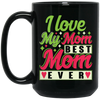 Love My Mom, Best Mom Ever, Mother's Day Gift, Love Gift For Mom Black Mug