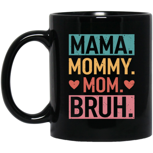 Love Mother, Mama, Mommy, Mom Love, Ma Bruh, Funny Boy Mom Gift Black Mug