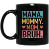 Love Mother, Mama, Mommy, Mom Love, Ma Bruh, Funny Boy Mom Gift Black Mug