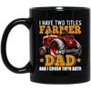Farm Truck Gift, I Have Two Titles Farmer And Dad And I Crush Them Both Black Mug