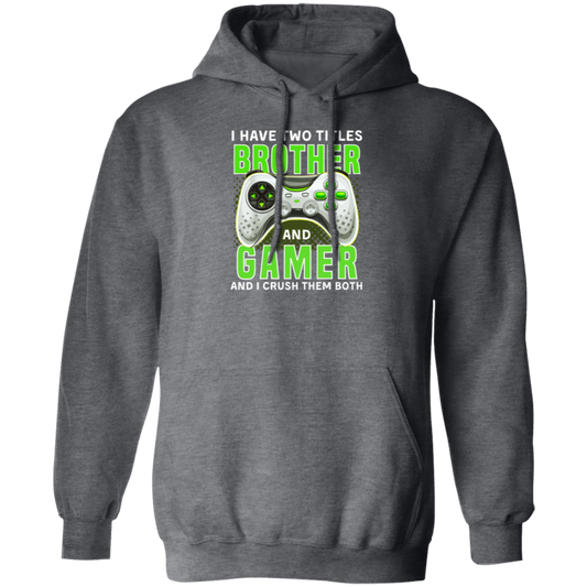 Brother Gift, I Have Two Title Brother And Gamer, I Crush Them Both Pullover Hoodie