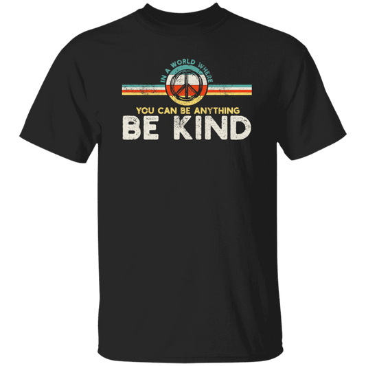 In A World Where You Can Be Anything, Kindness Peace Hippie Retro Unisex T-Shirt