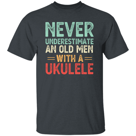 An Old Man With A Ukulele Never Underestimate Gift For Dad Birthday Unisex T-Shirt