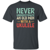 An Old Man With A Ukulele Never Underestimate Gift For Dad Birthday Unisex T-Shirt