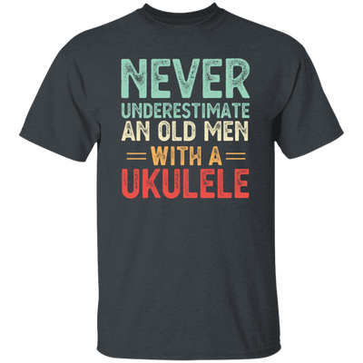 An Old Man With A Ukulele Never Underestimate Gift For Dad Birthday Unisex T-Shirt