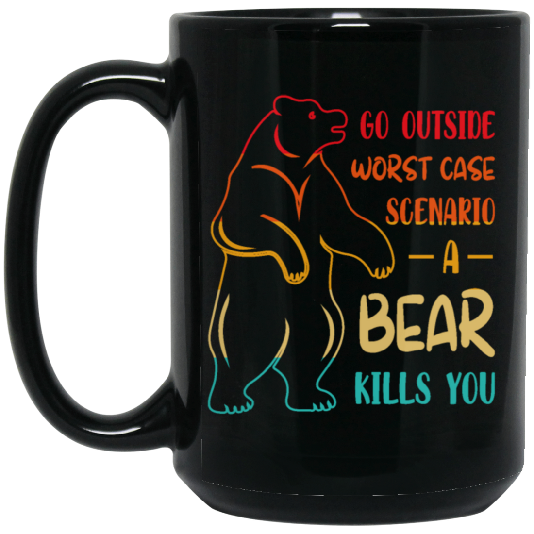A Bear Kills You Exclusive Apparels Go Outside Worst Case Scenario Black Mug