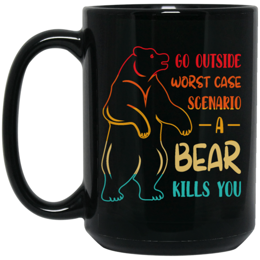 A Bear Kills You Exclusive Apparels Go Outside Worst Case Scenario Black Mug