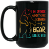 A Bear Kills You Exclusive Apparels Go Outside Worst Case Scenario Black Mug