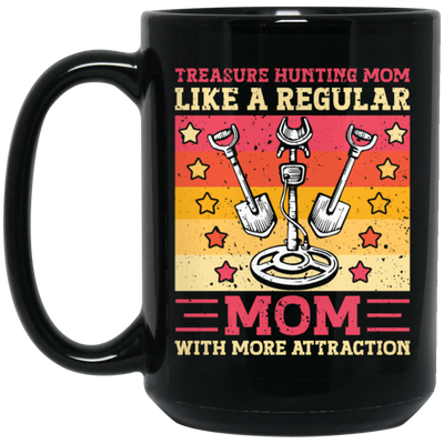 Treasure Hunting Mom Like A Regular, Mom With More Attraction Gift Black Mug