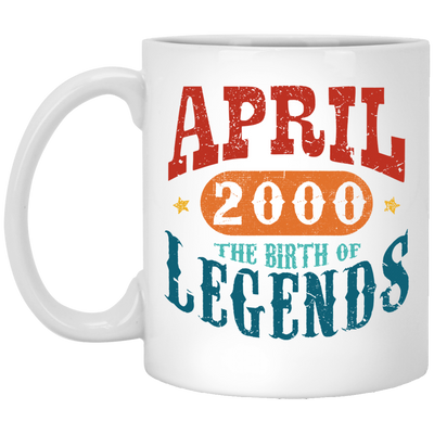 April 2000 Birth of Legend Birthday Gift Happy Lover Funny White Mug