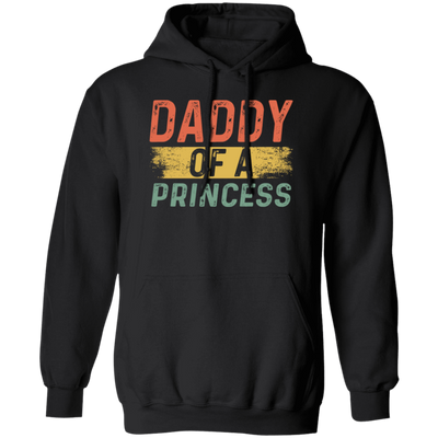 Father Day Gift, Daddy Of A Princess, Lovely Daddy Gift, Gift For Dad Pullover Hoodie