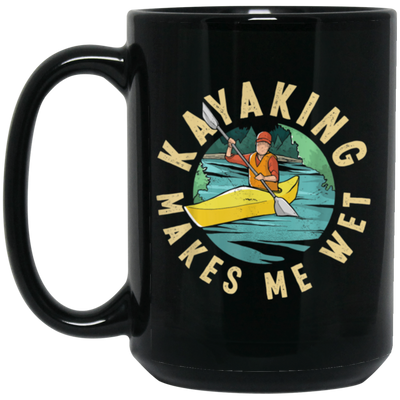 Funny Kayak, Kayak Paddling Makes Me Wet Novelty