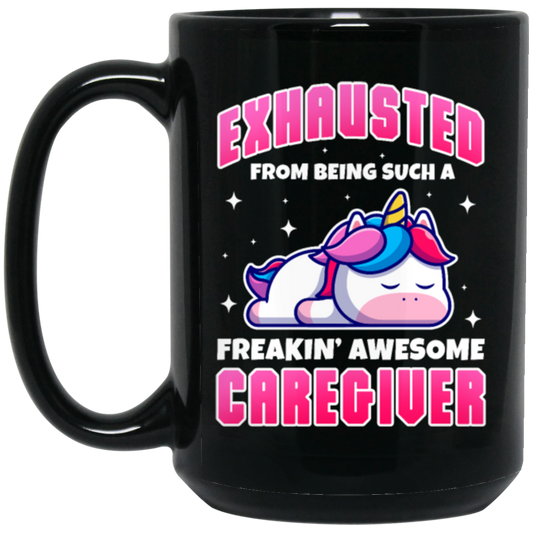 Unicorn Lover, Exhausted From Being Such A Freaking Awesome Caregiver Black Mug