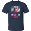Mother's Day Gift, Best Mom In The History Of Ever, Flower Style Gift For Mom Unisex T-Shirt