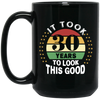 Took 30 Years To Look This Good Black Mug