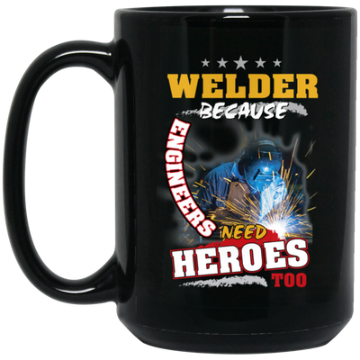 Profession Welder Because Engineers Need Heroes Too