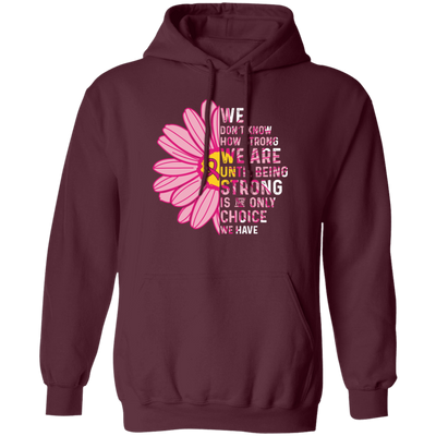 Cancer Awareness Gift, Breast Cancer Awareness, Healing Cancer, Be Strong Pullover Hoodie