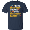 Childhood Love Gift, Save Childhood Dreams Cure Childhood Cancer Unisex T-Shirt