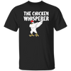 My Chicken Gift, The Chicken Whisperer, Whisperer Gift, Love Chicken, Funny Chicken Unisex T-Shirt