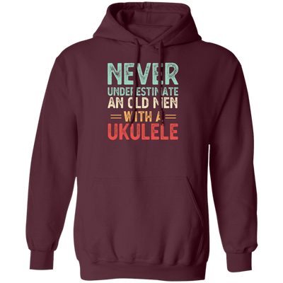 An Old Man With A Ukulele Never Underestimate Gift For Dad Birthday Pullover Hoodie