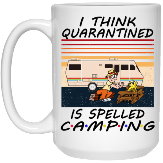 I Think Quarantined Is Spelled Camping White Mug