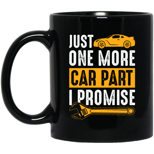 Car Lover Gift, Just One More Car Part I Promise, Yellow Car Part Love Gift Black Mug