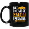 Car Lover Gift, Just One More Car Part I Promise, Yellow Car Part Love Gift Black Mug