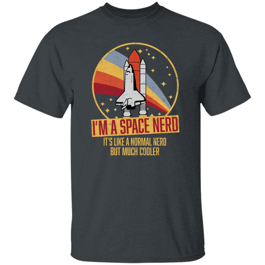 Retro Space I Am A Space Nerd, Its Like A Normal Nerd But Much Cooler Unisex T-Shirt