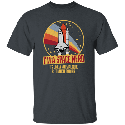 Retro Space I Am A Space Nerd, Its Like A Normal Nerd But Much Cooler Unisex T-Shirt