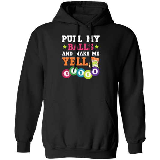 Gamble Gift, Pull My Balls And Make Me Yell Bingo, Play Gamble Game Pullover Hoodie