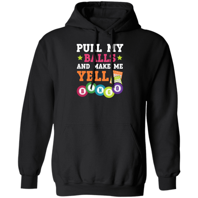 Gamble Gift, Pull My Balls And Make Me Yell Bingo, Play Gamble Game Pullover Hoodie