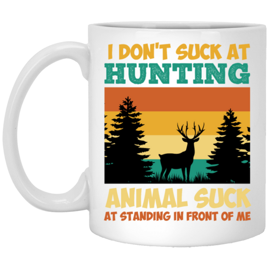 Animal Suck, I Don_t Suck At Hunting, Animal Suck At Standing In Front Of Me White Mug