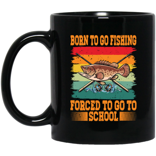 Love To Fish Born To Go Fishing Retro Forced To Go To School