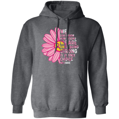 Cancer Awareness Gift, Breast Cancer Awareness, Healing Cancer, Be Strong Pullover Hoodie