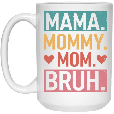 Love Mother, Mama, Mommy, Mom Love, Ma Bruh, Funny Boy Mom Gift White Mug