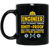 Engineer I Try To Make Things Idiot Proof But They Kepp Making Better Idiots