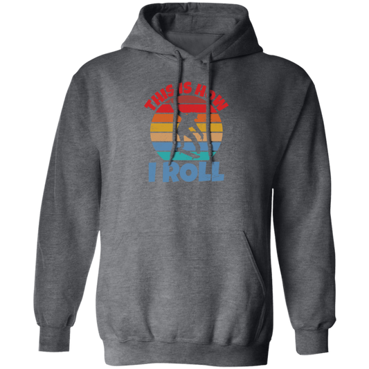 Skating Skateboarding This Is How I Roll Skater Wardrobe Pullover Hoodie