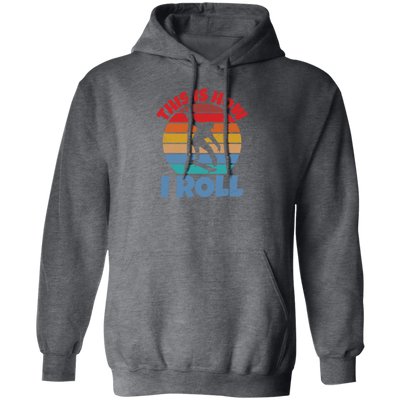 Skating Skateboarding This Is How I Roll Skater Wardrobe Pullover Hoodie