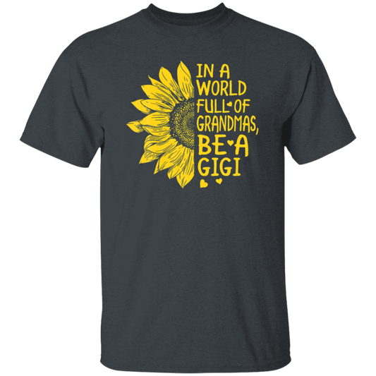 Gigi Gift, In A World Full Of Grandmas Be Gigi Sunflower Unisex T-Shirt