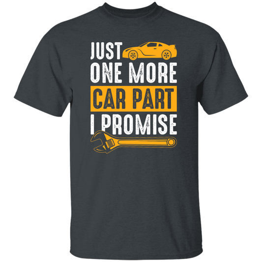 Car Lover Gift, Just One More Car Part I Promise, Yellow Car Part Love Gift Unisex T-Shirt