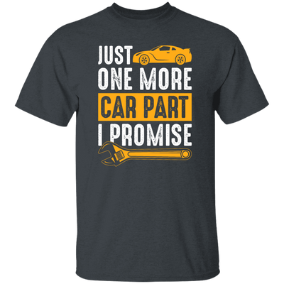 Car Lover Gift, Just One More Car Part I Promise, Yellow Car Part Love Gift Unisex T-Shirt