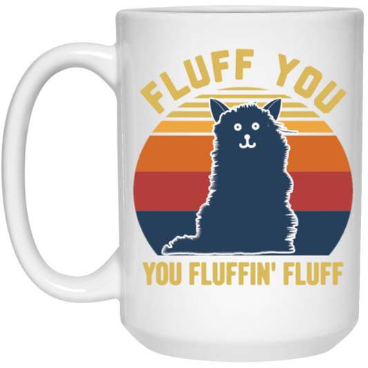 Retro Fluff You, You Fluffin Fluff Cute Cat White Mug