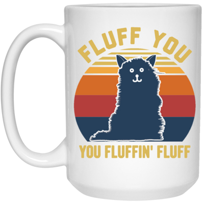 Retro Fluff You, You Fluffin Fluff Cute Cat White Mug