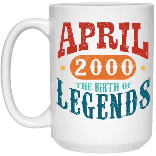April 2000 Birth of Legend Birthday Gift Happy Lover Funny White Mug