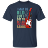 Love Bass Guitar, I Maybe Old But I Got To See All The Cool Bands, Retro Music Unisex T-Shirt