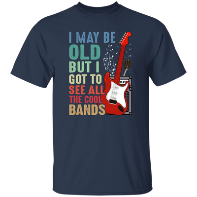 Love Bass Guitar, I Maybe Old But I Got To See All The Cool Bands, Retro Music Unisex T-Shirt