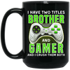 Brother Gift, I Have Two Title Brother And Gamer, I Crush Them Both Black Mug