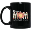 Love Mom, Mother's Gift, Being A Mom Makes My Life Complete, Best Mother In My Life Black Mug